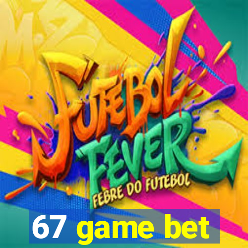 67 game bet